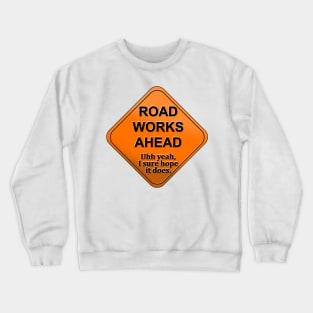 Road works ahead Crewneck Sweatshirt